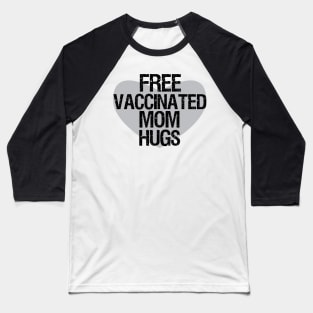 Free vaccinated mom hugs,vaccinated free hugs,fully vaccinated Baseball T-Shirt